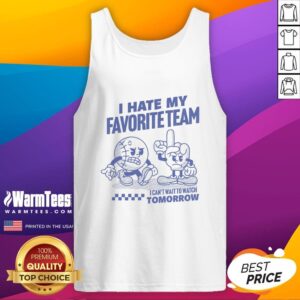 Trendy tank top with 'Nice, I Hate My Favorite Team, I Can't Wait to Watch Tomorrow' design for sports fans.