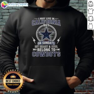 Alt Text: Official Dallas Cowboys NFL hoodie with I May Live in California, But My Heart Belongs to Cowboys design.