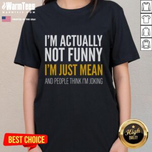 Funny ladies tee featuring the phrase 'I'm Actually Not Funny, I'm Just Mean' in bold, humorous typography.
