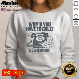 Cozy 'Top-Why-You-Have-To-Call' sweatshirt featuring a playful design, perfect for casual outings and storytelling vibes.