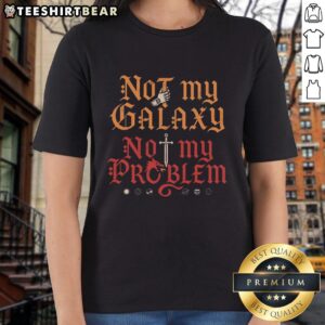 Top-Not-My-Galaxy-Not-My-Problem ladies tee featuring a stylish graphic design, perfect for casual wear.