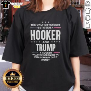 Official 'The Only Difference Between A Hooker And Trump' Ladies Tee showcasing a humorous political graphic design.