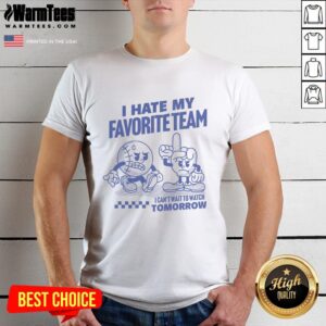 Funny 'I Hate My Favorite Team' T-Shirt design for fans excited to watch tomorrow's game.