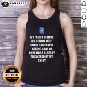 Good Don't Believe My Google Doc tank top featuring fun Google Docs questions answered design.