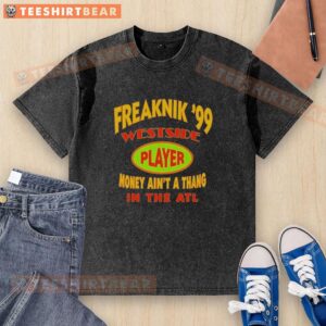 Top Freaknik '99 Westside Player Money Ain't A Thang In The ATL washed t-shirt design featuring vibrant graphics.