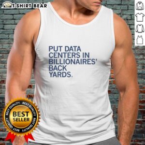 Stylish tank top featuring the phrase 'Nice Put Data Centers in Billionaires Back Yards' for tech and fashion enthusiasts.