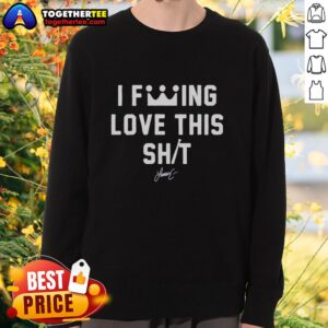 Good I F*cking Love This Sh*t Sweatshirt in black, featuring bold white lettering for a trendy and casual look.