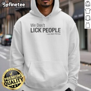 Adult wearing a Premium 'We Don't Lick People' hoodie, showcasing humor in the lies adults tell kids.