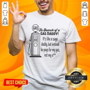 Funny 'Nice In Search Of A Gas Daddy' t-shirt design, perfect for those who prefer gas money over traditional sugar daddies.