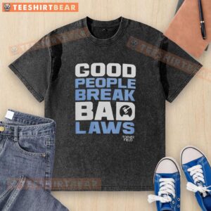 Awesome Good People Break Bad Laws T-shirt by Topher Field, featuring a bold, eye-catching design for activists.