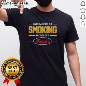 Original 'I Was Raised In The Smoking Section Of A Frisch's' T-Shirt design featuring bold text and retro style.