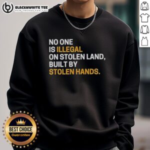 Awesome No One Is Illegal On Stolen Land sweatshirt design featuring bold, sarcastic text on a cozy fabric.