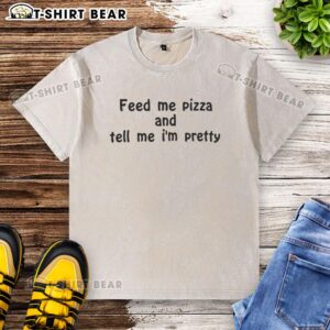 Awesome Feed Me Pizza And Tell Me I'm Pretty washed t-shirt featuring a playful pizza graphic and trendy design.