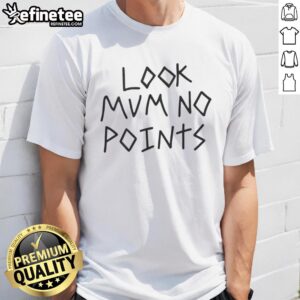 Official Look Mum No Points T-Shirt featuring a bold graphic design and comfortable fit for casual wear.