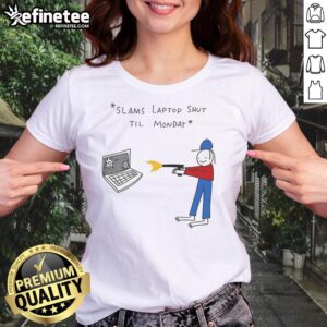 Funny slams laptop shut til Monday ladies tee, perfect for playful work breaks and casual weekend vibes.