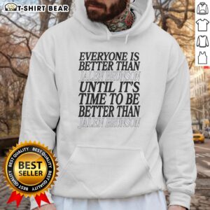 Alt Text: Awesome hoodie featuring the phrase 'Everyone Is Better Than Jalen Brunson' in bold font, perfect for basketball fans.