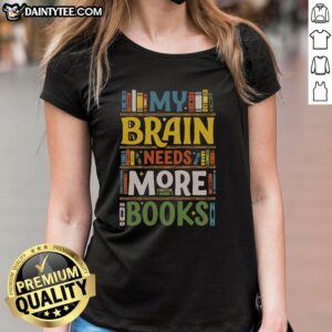 Pretty My Brain Needs More Books Ladies Tee featuring a stylish book-themed graphic for book lovers.