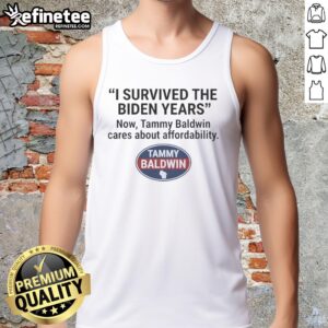 Official I Survived The Biden Years tank top featuring Tammy Baldwin advocating for affordability.