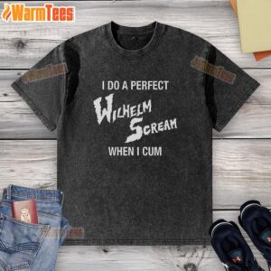 Funny washed t-shirt featuring the phrase 'Nice, I Do A Perfect Wilhelm Scream When I Cum' for humor lovers.