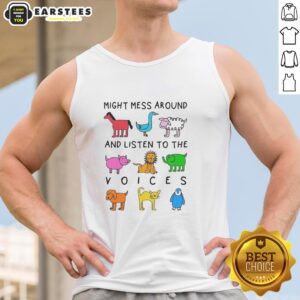 Premium Might Mess Around and Listen to the Voices Tank Top in stylish design, perfect for casual wear and expressing personality.