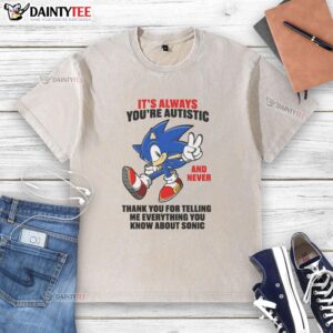 Good It's Always You're Autistic t-shirt featuring Sonic graphic, perfect for fans expressing their love for gaming culture.