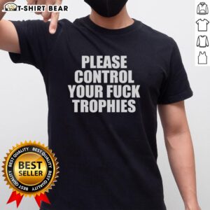 Hot Please Control Your Fck Trophies T-Shirt design featuring bold text and vibrant colors for a stylish statement.