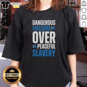 Top Dangerous Freedom Over Peaceful Slavery Ladies Tee showcasing a bold graphic design on soft cotton fabric.