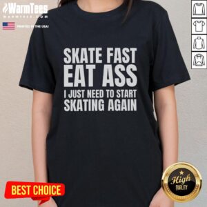 Stylish ladies tee featuring 'Nice Skate Fast Eat Ass' design, perfect for those looking to get back into skating.