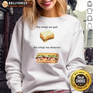 Top Sandwich sweatshirt featuring the playful 'We Got The Emoji We Deserve' graphic, perfect for casual wear.