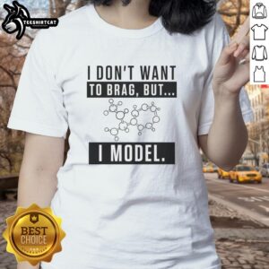 Premium 'I Don't Want to Brag But I Model' ladies tee featuring stylish design and comfortable fit for casual wear.