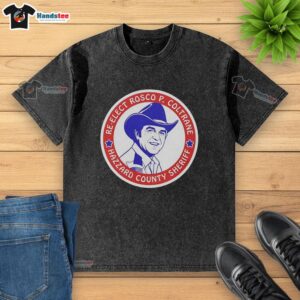 Alt Text: Official re-elect Rosco P. Coltrane for Hazzard County Sheriff campaign logo on a washed t-shirt design.