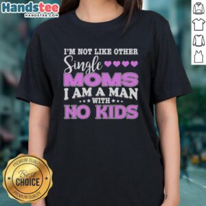 Men's tee featuring 'I'm Not Like Other Single Moms, I Am A Man With No Kids' slogan, perfect for unique fashion statements.