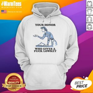 Funny Your Honor Who Gives A Fck Lowkey Hoodie in black, featuring a humorous design perfect for casual wear.