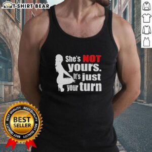 Original tank top featuring 'She's Not Yours, It's Just Your Turn' design for women, perfect for casual and trendy outfits.