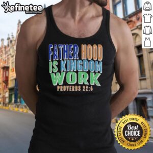 Premium Fatherhood is Kingdom Work Proverbs tank top, featuring a stylish design for proud dads and faith-focused wear.