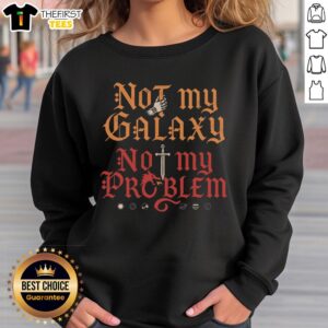 Original Not My Galaxy Not My Problem Sweatshirt in stylish design, perfect for casual wear and expressing individuality.