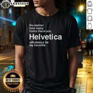 Good Helvetica t-shirt featuring the phrase 'Helvetica is my favorite font' in stylish typography design.