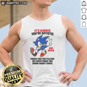 Autistic tank top featuring 'You're Autistic' and Sonic design, perfect for expressing individuality and fandom.