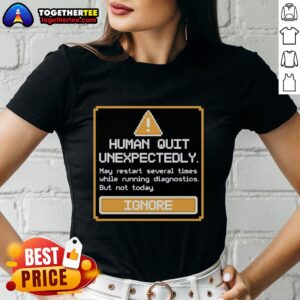 Original Human Quit Unexpectedly Ladies Tee featuring a stylish design perfect for casual wear and expressing individuality.
