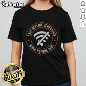 Nice Last Offline Generation Born Before WiFi Ladies Tee featuring vintage design, perfect for nostalgic women.