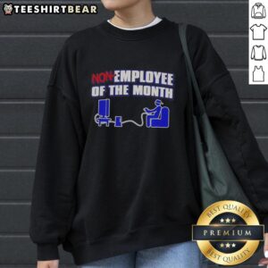Awesome Non Employee of the Month Sweatshirt featuring a fun design, perfect for casual wear and unique gifts.