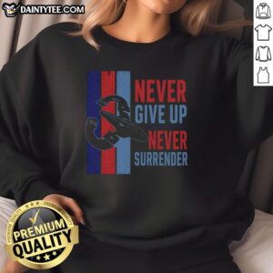 Premium Never Give Up Never Surrender Sweatshirt in black, featuring motivational text and a comfortable fit for everyday wear.