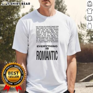 Good Everything Is Romantic T-Shirt featuring a stylish design perfect for expressing love and positivity in everyday wear.