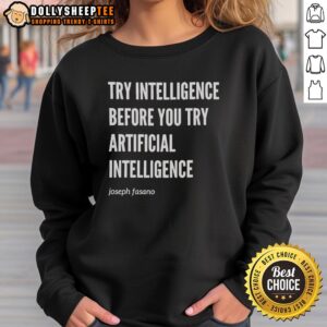 Joseph Fasano sweatshirt featuring 'Top Try Intelligence Before You Try Artificial Intelligence' design.