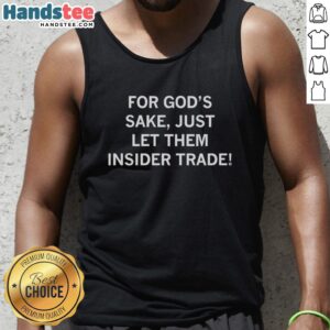 Pretty For God's Sake Just Let Them Insider Trade tank top featuring bold graphics and a trendy design for casual wear.