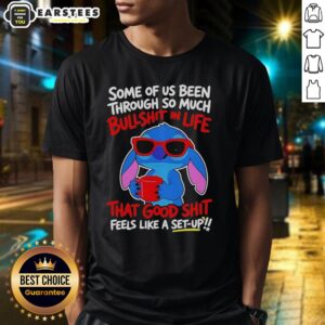 Alt Text: Cute Stitch t-shirt featuring the phrase 'Some Of Us Been Through So Much Bullshit In Life' for a humorous touch.
