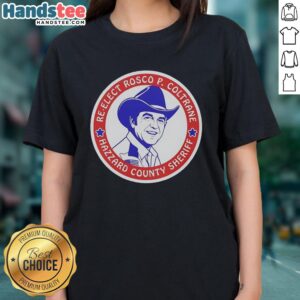 Ladies tee featuring the official re-election logo for Rosco P. Coltrane, Hazzard County Sheriff campaign.