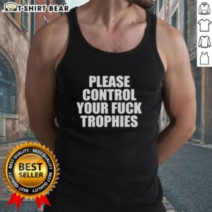 Hot Please Control Your Fck Trophies Tank Top featuring bold graphic design for a stylish, edgy look.