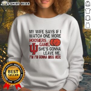 Original My Wife Says If I Watch One More Hoosiers Game She's Gonna Leave Me sweatshirt in a cozy setting.