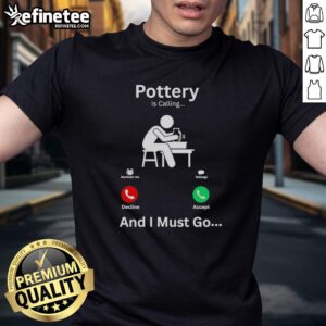 Good Pottery Is Calling And I Must Go T-Shirt featuring a creative design for pottery lovers and enthusiasts.